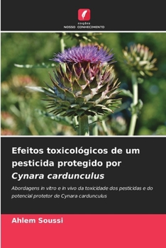 Efeitos toxicológicos de um pesticida protegido por Cynara cardunculus (Portuguese Edition)