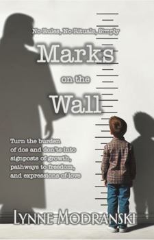 Marks on the Wall: No Rules, No Rituals - Turn the burden of dos and don'ts into signposts of growth, pathways to freedom, and expressions of love