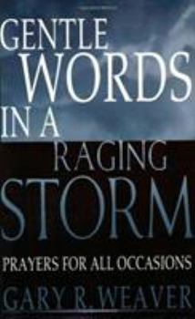 Paperback Gentle Words in a Raging Storm: Prayers for All Seasons Book