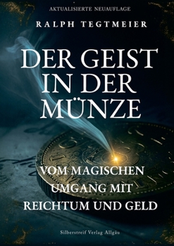 Der Geist in der Münze: Vom magischen Umgang mit Reichtum und Geld (German Edition)