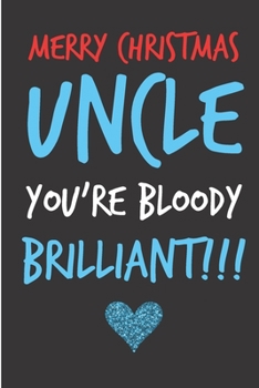 Paperback Merry Christmas Uncle, You're Bloody Brilliant: From Niece Nephew Relative Family - Rude Naughty Christmas Notebook For Him Dad - Funny Blank Book for Book