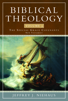 Paperback Biblical Theology, Volume 3: The Special Grace Covenants (New Testament) Book
