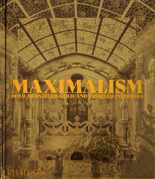Hardcover Maximalism: Bold, Bedazzled, Gold, and Tasseled Interiors Book