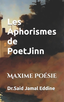 Les Aphorismes de PoetJinn: Maxime Poésie (French Edition)