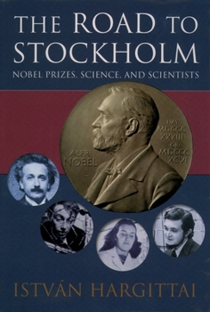 Hardcover The Road to Stockholm: Nobel Prizes, Science, and Scientists Book