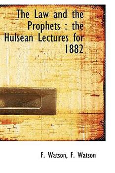 Hardcover The Law and the Prophets: The Hulsean Lectures for 1882 Book