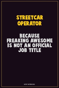 Paperback Streetcar Operator, Because Freaking Awesome Is Not An Official Job Title: Career Motivational Quotes 6x9 120 Pages Blank Lined Notebook Journal Book