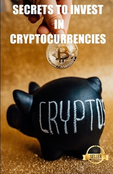 Paperback Secrets to invest in cryptocurrencies: Strategies, keys and secrets for cryptocurrency trading Book