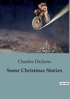 Paperback Some Christmas Stories: Exploring the Spirit of Christmas Through Dickens' Timeless Tales Book