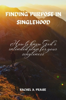Paperback Finding purpose in singlehood: How to know God's intended plan for your singleness Book