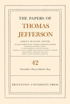 Hardcover The Papers of Thomas Jefferson, Volume 42: 16 November 1803 to 10 March 1804 Book