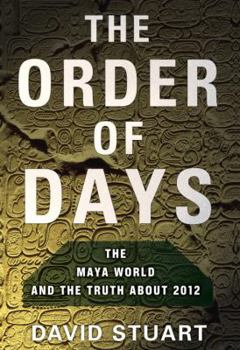 Hardcover The Order of Days: The Maya World and the Truth about 2012 Book