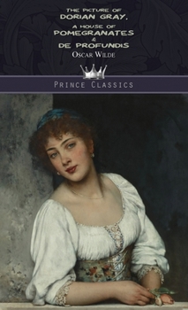 The Picture of Dorian Gray, A House of Pomegranates & De Profundis