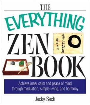 Paperback The Everything Zen Book: Achieve Inner Calm and Peace of Mind Through Meditation, Simple Living, and Harmony Book