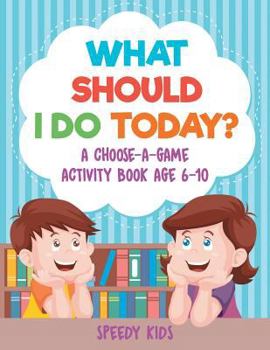 Paperback What Should I Do Today? A Choose-a-Game Activity Book Age 6-10 Book