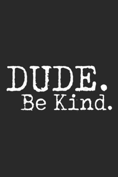 Dude. Be Kind.: Dude Be Kind Choose Kind Anti Bullying Movement Journal/Notebook Blank Lined Ruled 6x9 100 Pages