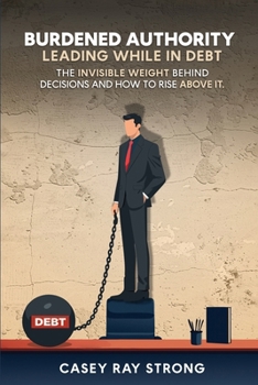 Paperback Burdened Authority: Leading While in Debt Book