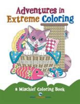 Paperback Adventures in Extreme Coloring: a Mischief Coloring Book