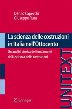 Paperback La Scienza Delle Costruzioni in Italia Nell'ottocento: Un'analisi Storica Dei Fondamenti Della Scienza Delle Costruzioni [Italian] Book