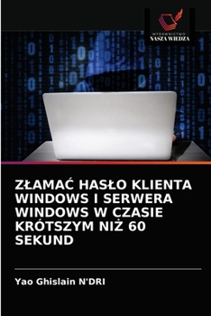 Paperback ZlamaĆ Haslo Klienta Windows I Serwera Windows W Czasie Krótszym NiŻ 60 Sekund [Polish] Book