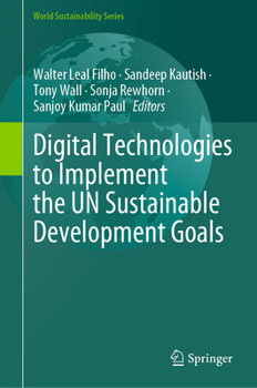 Digital Technologies to Implement the UN Sustainable Development Goals (World Sustainability Series)