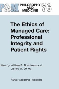 The Ethics of Managed Care: Professional Integrity and Patient Rights - Book #76 of the Philosophy and Medicine