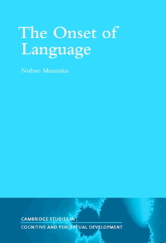 The Onset of Language - Book  of the Cambridge Studies in Cognitive and Perceptual Development