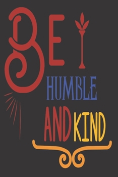 Be Humble And Kind: 2020 Diary, Planner, Organiser  - Week Per View - with Inspirational Motivational Quote