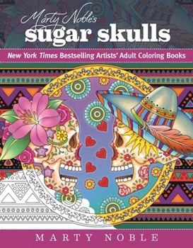 Paperback Marty Noble's Sugar Skulls: New York Times Bestselling Artists? Adult Coloring Books Book