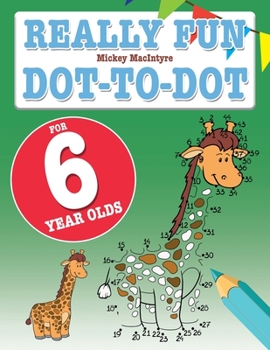 Paperback Really Fun Dot To Dot For 6 Year Olds: Fun, educational dot-to-dot puzzles for six year old children Book