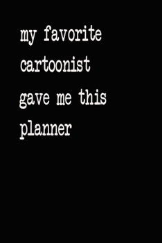 My Favorite Cartoonist Gave Me This Planner: 2020 2021 2022 Calendar Weekly Planner Dated Journal Notebook Diary 6" x 10" 165  Pages Clean Detailed Book