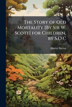 Paperback The Story of Old Mortality [By Sir W. Scott] for Children, by S.O.C Book