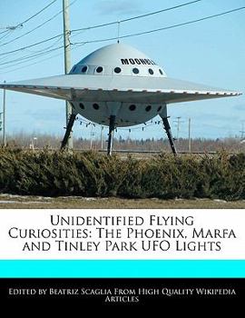 Paperback Unidentified Flying Curiosities: The Phoenix, Marfa and Tinley Park UFO Lights Book