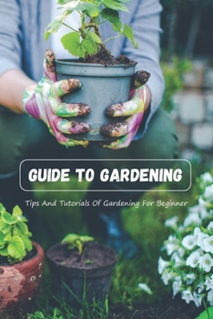 Paperback Guide To Gardening: Tips And Tutorials Of Gardening For Beginner Book