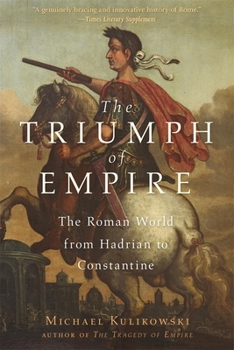 The Triumph of Empire: The Roman World from Hadrian to Constantine - Book #5 of the History of the Ancient World