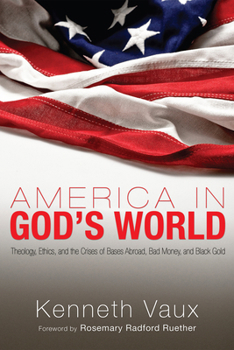 Paperback America in God's World: Theology, Ethics, and the Crises of Bases Abroad, Bad Money, and Black Gold Book