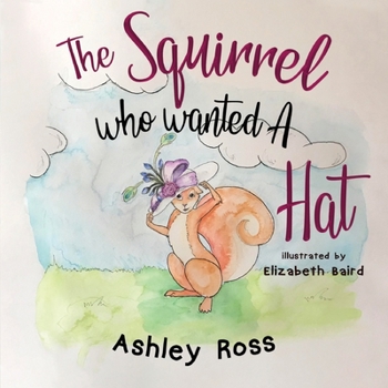 Paperback The Squirrel Who Wanted a Hat Book