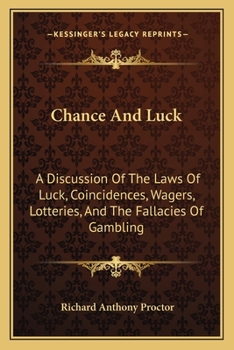 Paperback Chance And Luck: A Discussion Of The Laws Of Luck, Coincidences, Wagers, Lotteries, And The Fallacies Of Gambling: With Notes On Poker Book