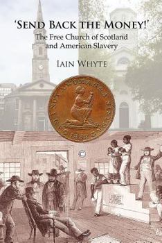 Paperback Send Back the Money!: The Free Church of Scotland and American Slavery Book