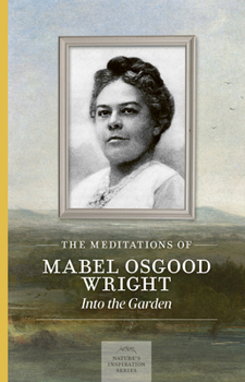 Paperback The Meditations of Mabel Osgood Wright: Into the Garden Book