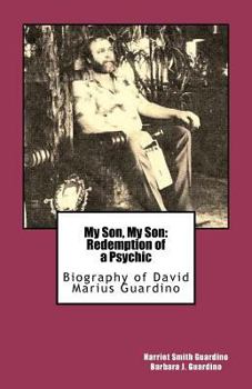 My Son, My Son: Redemption of a Psychic: Biography of David Marius Guardino