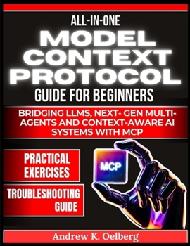 Paperback All in One Model Context Protocol Guide for Beginners: Bridging LLMs, Next- Gen Multi Agents and Context-Aware AI Systems with MCP Book