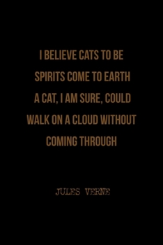 Paperback I Believe Cats To Be Spirits Come To Earth. A Cat, I Am Sure, Could Walk On A Cloud Without Coming Through: All Purpose 6x9 Blank Lined Notebook Journ Book
