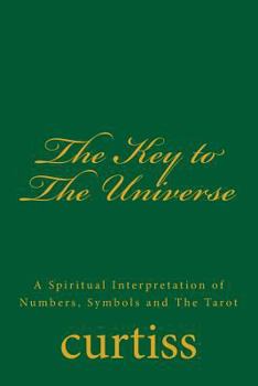 Paperback The Key to The Universe: A Spiritual Interpretation of Numbers, Symbols and The Tarot Book