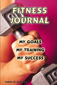 Paperback Fitness Journal: My Goals, My Training, and My Success Book