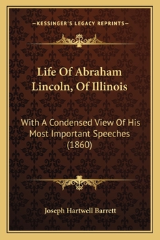 Paperback Life of Abraham Lincoln, of Illinois: With a Condensed View of His Most Important Speeches (1860) Book