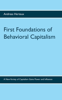 Paperback First Foundations of Behavioral Capitalism: A New Variety of Capitalism Gains Power and Influence Book
