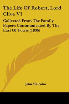 Paperback The Life Of Robert, Lord Clive V1: Collected From The Family Papers Communicated By The Earl Of Powis (1836) Book