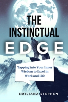 Paperback The Instinctual Edge: Tapping Into Your Inner Wisdom To Excel In Work And Life Book