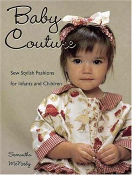 Paperback Baby Couture: Sew Stylish Fashions for Infants and Children [With Full-Size Pattern Sheet] Book